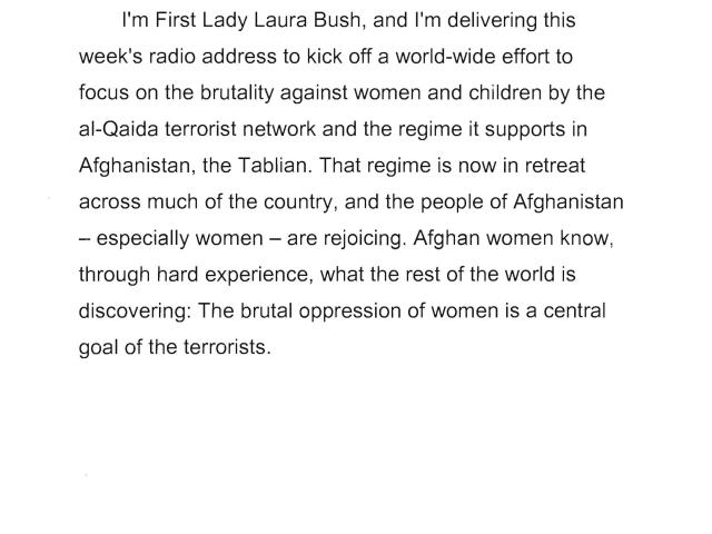 Statement used by First Lady Laura Bush to deliver a radio address on November 17, 2001 about the treatment of women and children by the Taliban in Afghanistan. (Page 1 of 5)