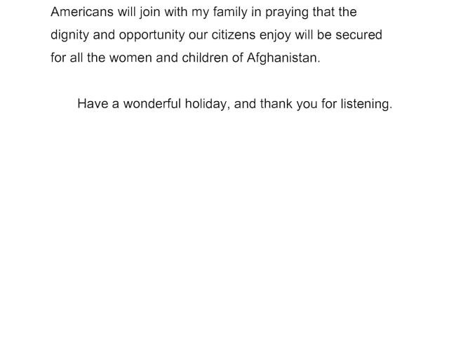 Statement used by First Lady Laura Bush to deliver a radio address on November 17, 2001 about the treatment of women and children by the Taliban in Afghanistan. (Page 5 of 5)