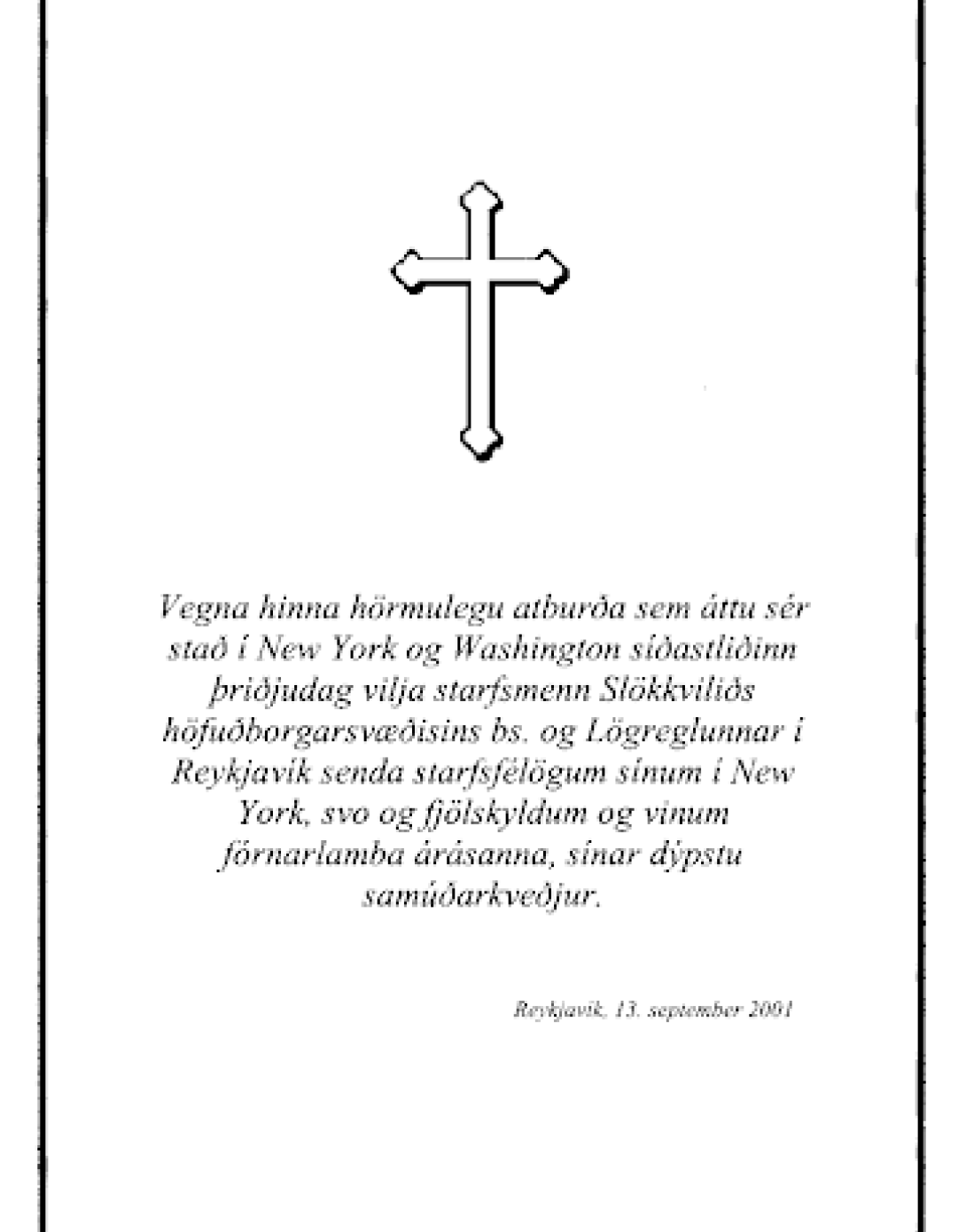 The Capital District Fire and Rescue Service in Iceland and the Reykjavik City Police Department send their condolences to their colleagues in New York City. 