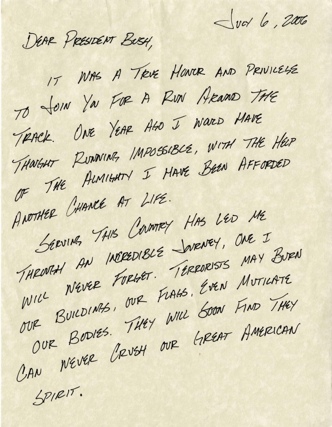 To President George W. Bush a letter from amputee Sergeant Christian Bagge dated July 6, 2006 who ran with the President at the White House. (Page 1 of 2)